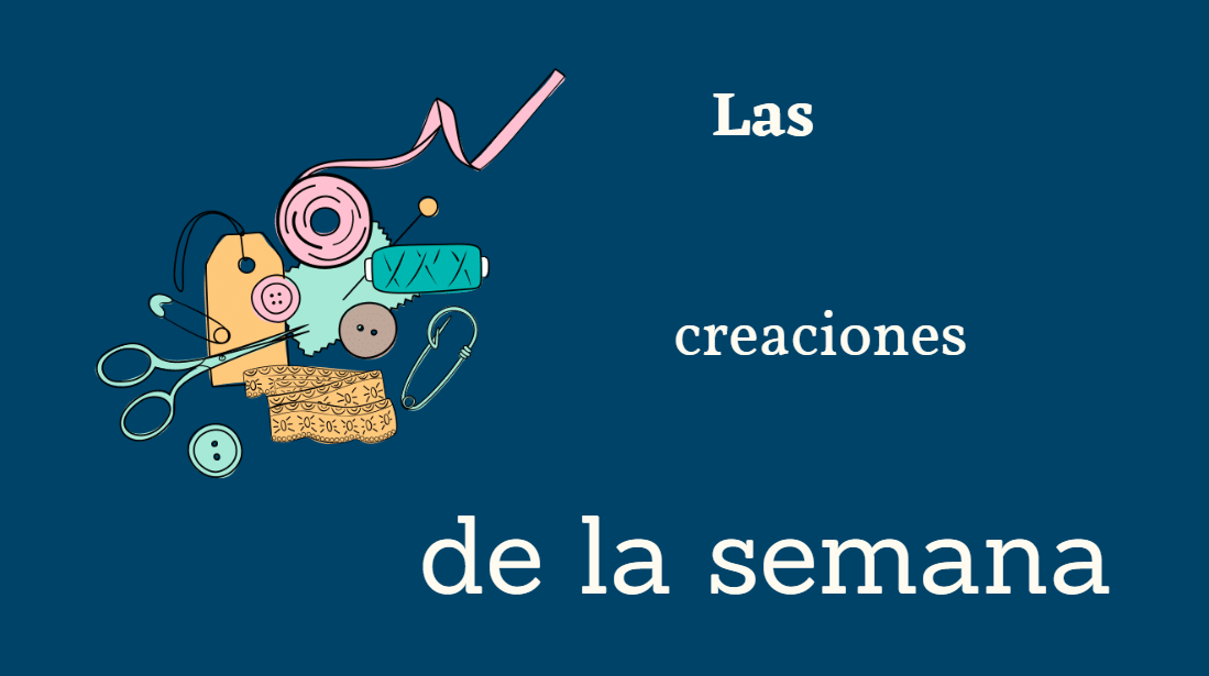 En este momento estás viendo Las creaciones de esta semana