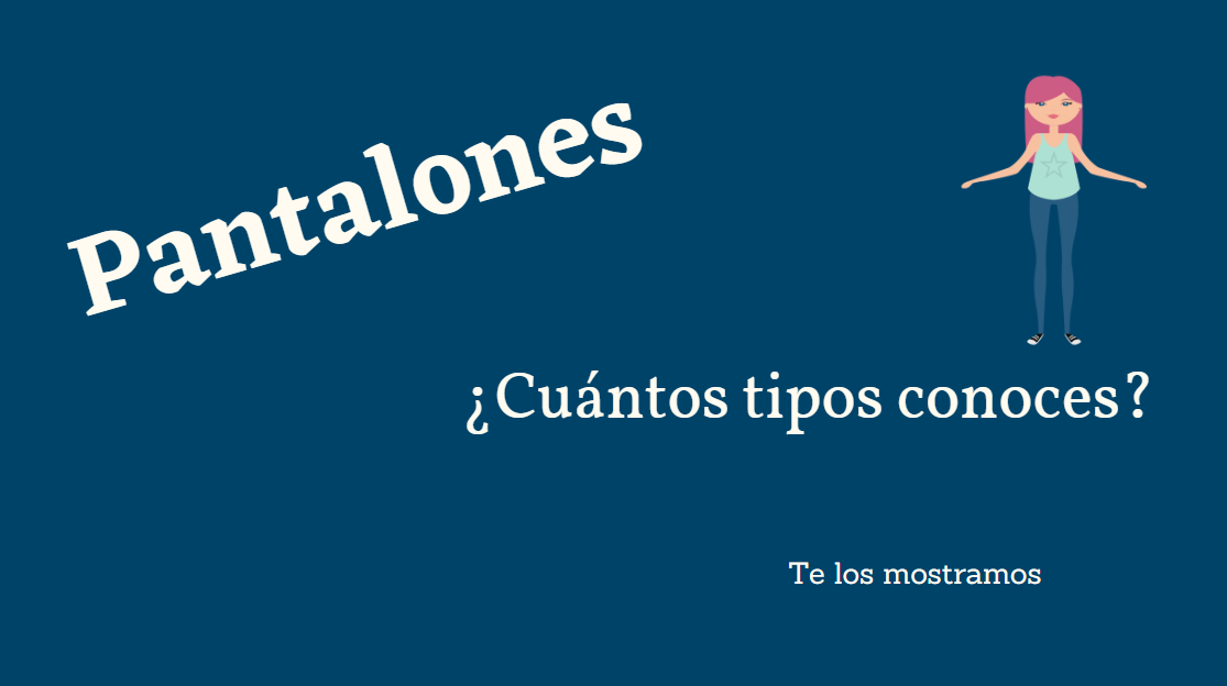 En este momento estás viendo ¿Cuántos tipos de pantalones conoces?