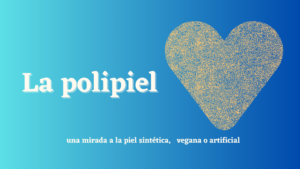 Lee más sobre el artículo Descubriendo la polipiel: una mirada a la piel sintética, vegana o artificial ¿Cómo la llamas tú?