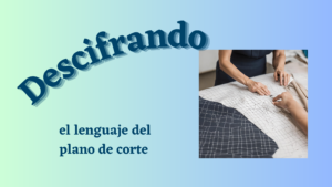 Lee más sobre el artículo Descifrando el lenguaje del plano de corte, una aventura costuril