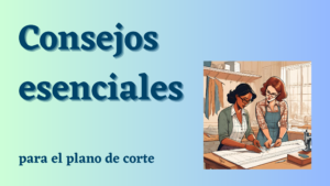 Lee más sobre el artículo Consejos esenciales para el plano de corte: sentido del hilo, corte al bies y márgenes de costura