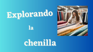 Lee más sobre el artículo Explorando la chenilla, el tejido que causa furor por su elegancia y versatilidad! ¡No podrás resistirte!