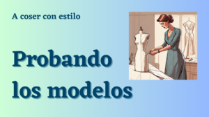 Lee más sobre el artículo Probando los modelos: ¿Cómo asegurarnos de un buen ajuste al coser un patrón?