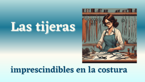 Lee más sobre el artículo La importancia de las tijeras en la costura