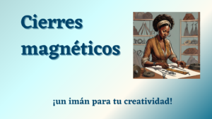Lee más sobre el artículo Cierres Magnéticos, un imán para la creatividad