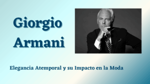 Lee más sobre el artículo Giorgio Armani: Elegancia Atemporal y su Impacto en la Moda