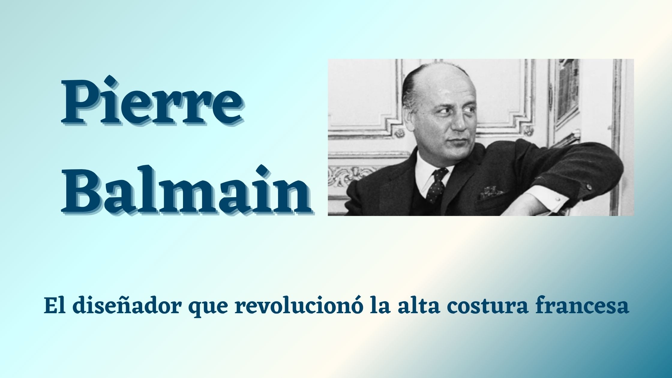 En este momento estás viendo Pierre Balmain: el diseñador que revolucionó la alta costura francesa