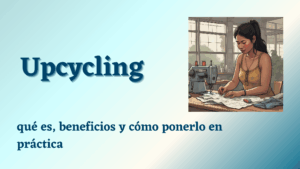 Lee más sobre el artículo Upcycling en costura: qué es, beneficios y cómo ponerlo en práctica
