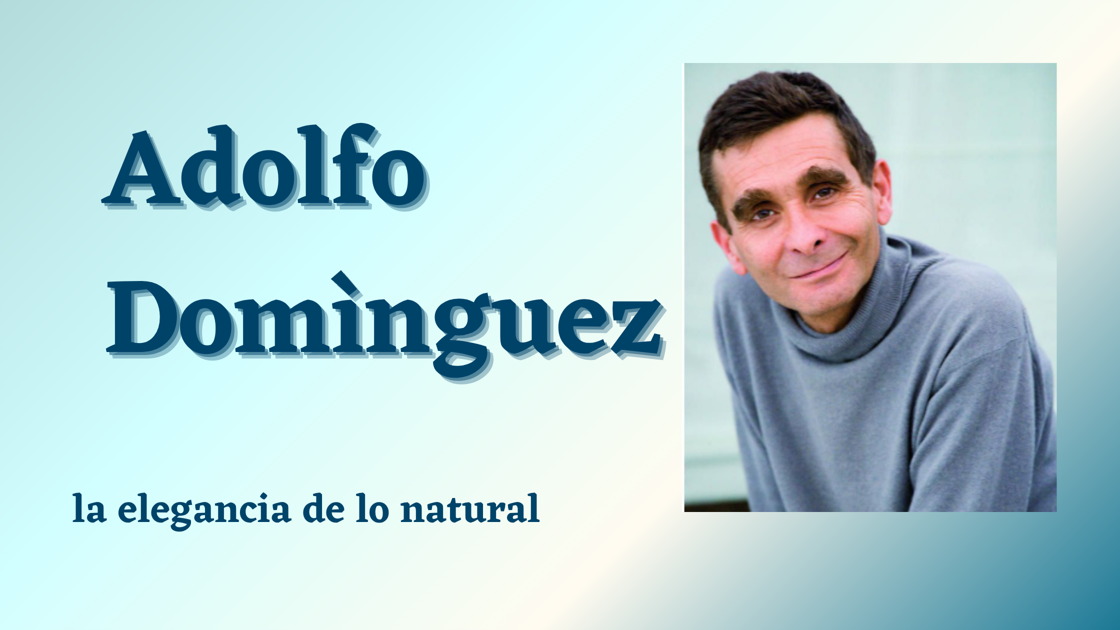En este momento estás viendo Adolfo Domínguez: la elegancia de lo natural
