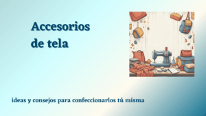 Lee más sobre el artículo Accesorios de tela: ideas y consejos para confeccionarlos tú misma