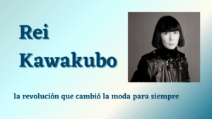 Lee más sobre el artículo Rei Kawakubo, la revolución que cambió la moda para siempre